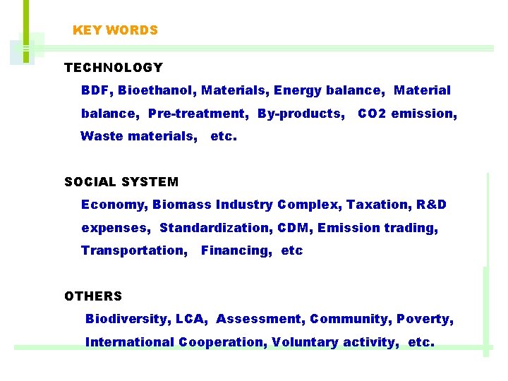 KEY WORDS TECHNOLOGY BDF, Bioethanol, Materials, Energy balance, Material balance, Pre-treatment, By-products, CO 2