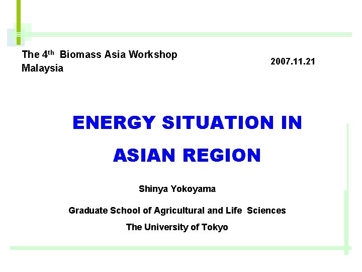 The 4 th Biomass Asia Workshop Malaysia 　　　2007. 11. 21 ENERGY SITUATION IN ASIAN
