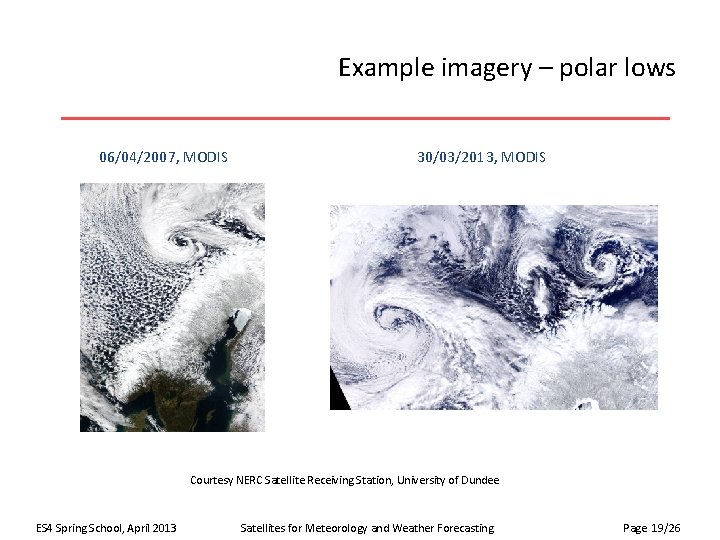 Example imagery – polar lows 06/04/2007, MODIS 30/03/2013, MODIS Courtesy NERC Satellite Receiving Station,