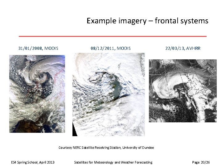 Example imagery – frontal systems 31/01/2008, MODIS 08/12/2011, MODIS 22/03/13, AVHRR Courtesy NERC Satellite