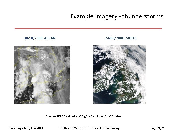 Example imagery - thunderstorms 30/10/2008, AVHRR 24/04/2008, MODIS Courtesy NERC Satellite Receiving Station, University