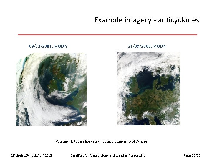 Example imagery - anticyclones 09/12/2001, MODIS 21/09/2006, MODIS Courtesy NERC Satellite Receiving Station, University