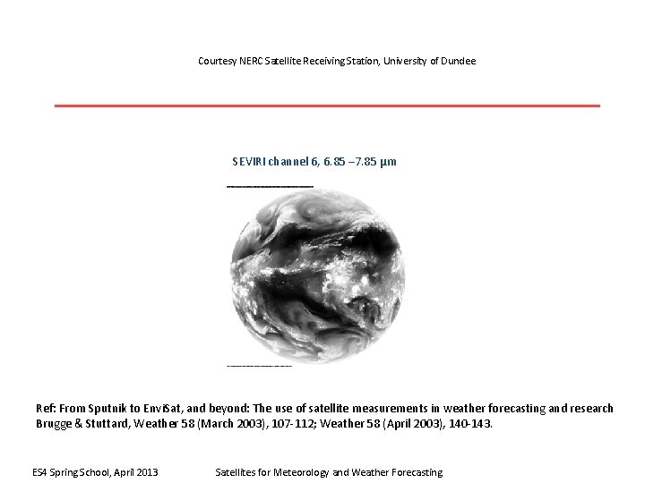 Courtesy NERC Satellite Receiving Station, University of Dundee SEVIRI channel 6, 6. 85 –