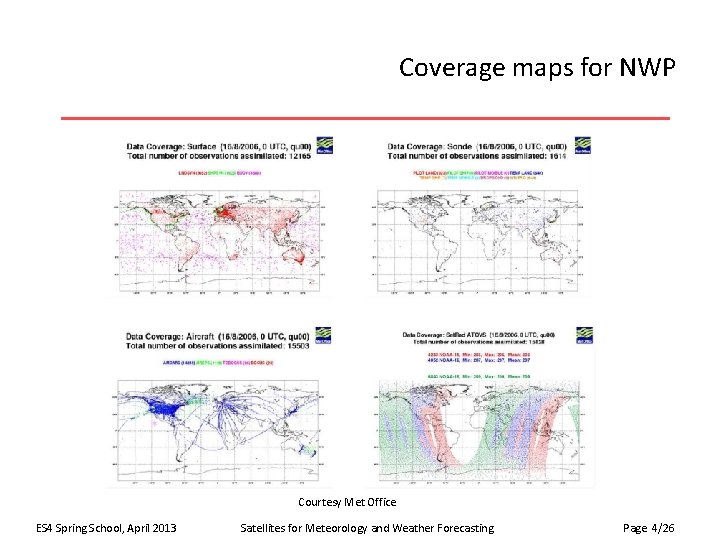 Coverage maps for NWP Courtesy Met Office ES 4 Spring School, April 2013 Satellites