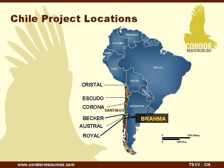 Chile Project Locations VENEZUELA COLUMBIA Ecuador BRAZIL PERU BOLIVIA CRISTAL CHILE ESCUDO CORONA BECKER