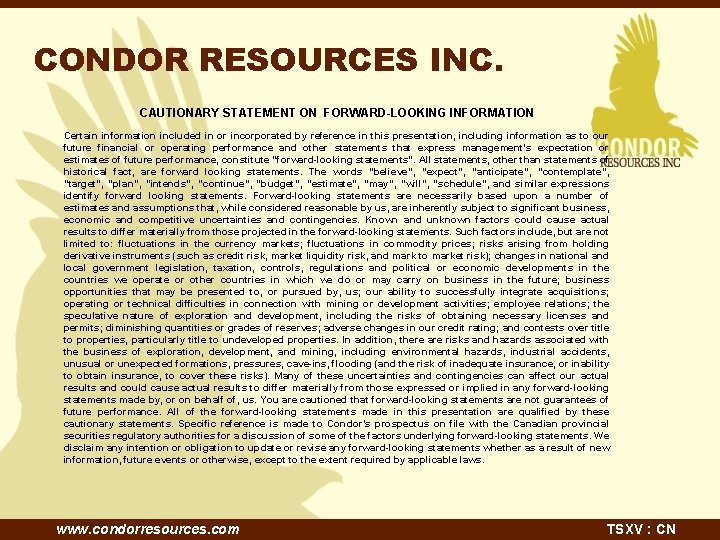 CONDOR RESOURCES INC. CAUTIONARY STATEMENT ON FORWARD-LOOKING INFORMATION Certain information included in or incorporated