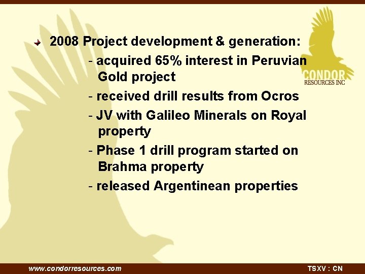 2008 Project development & generation: - acquired 65% interest in Peruvian Gold project -