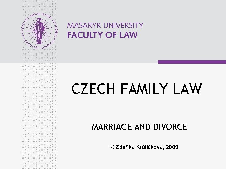 CZECH FAMILY LAW MARRIAGE AND DIVORCE © Zdeňka Králíčková, 2009 