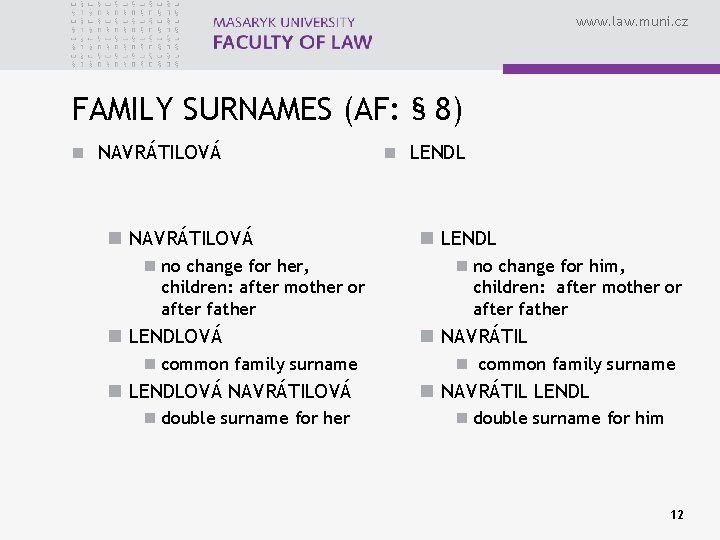 www. law. muni. cz FAMILY SURNAMES (AF: § 8) n NAVRÁTILOVÁ n no change