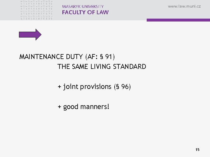 www. law. muni. cz MAINTENANCE DUTY (AF: § 91) THE SAME LIVING STANDARD +