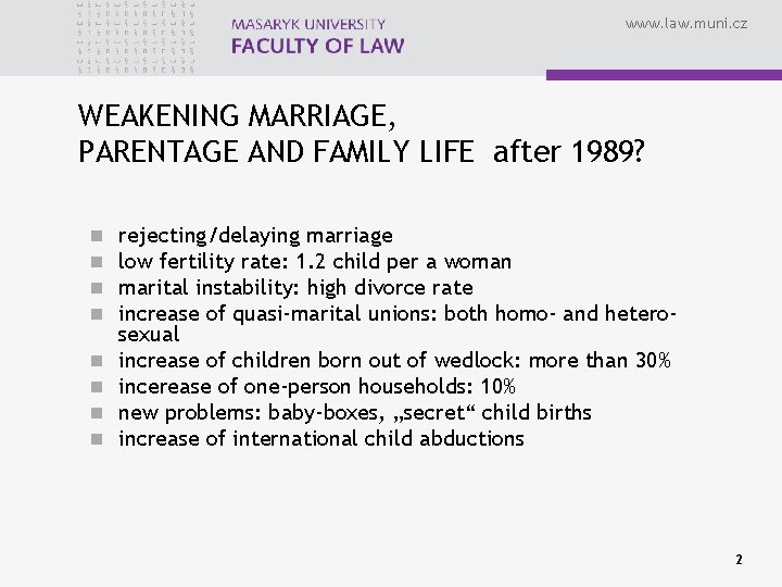 www. law. muni. cz WEAKENING MARRIAGE, PARENTAGE AND FAMILY LIFE after 1989? n n