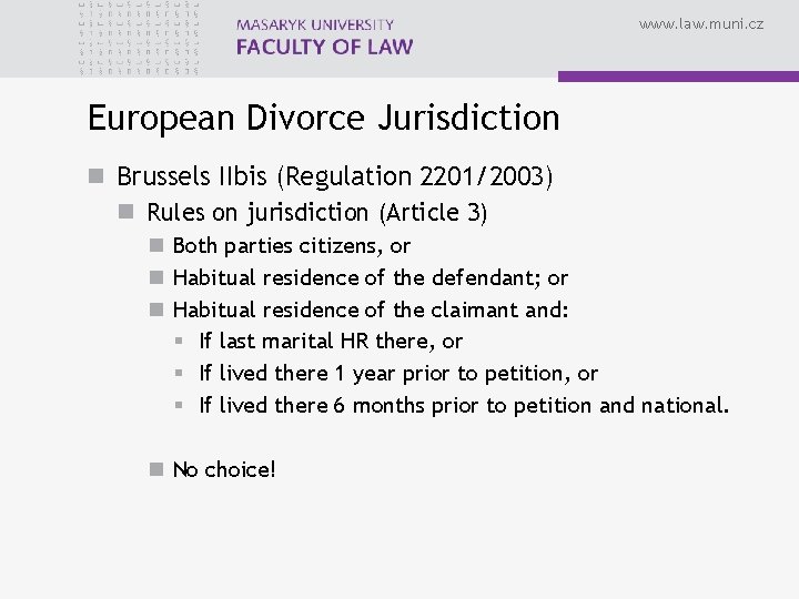 www. law. muni. cz European Divorce Jurisdiction n Brussels IIbis (Regulation 2201/2003) n Rules