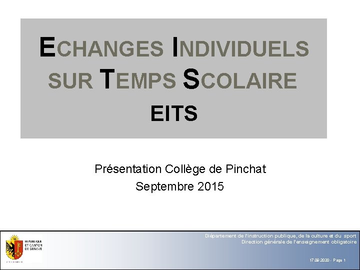 ECHANGES INDIVIDUELS SUR TEMPS SCOLAIRE EITS Présentation Collège de Pinchat Septembre 2015 Diépartement de