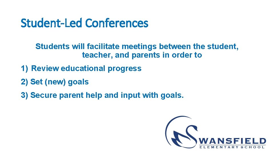 Student-Led Conferences Students will facilitate meetings between the student, teacher, and parents in order