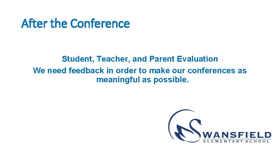 After the Conference Student, Teacher, and Parent Evaluation We need feedback in order to