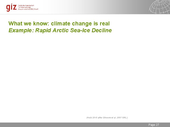What we know: climate change is real Example: Rapid Arctic Sea-Ice Decline (Notz 2010
