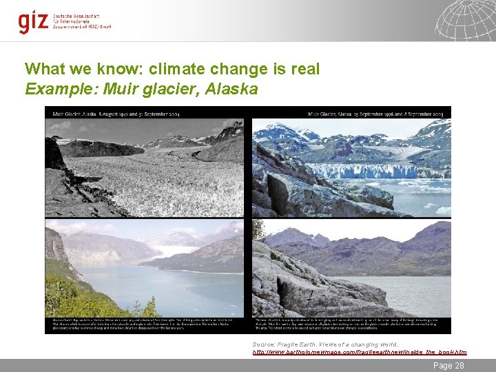 What we know: climate change is real Example: Muir glacier, Alaska Source: Fragile Earth.