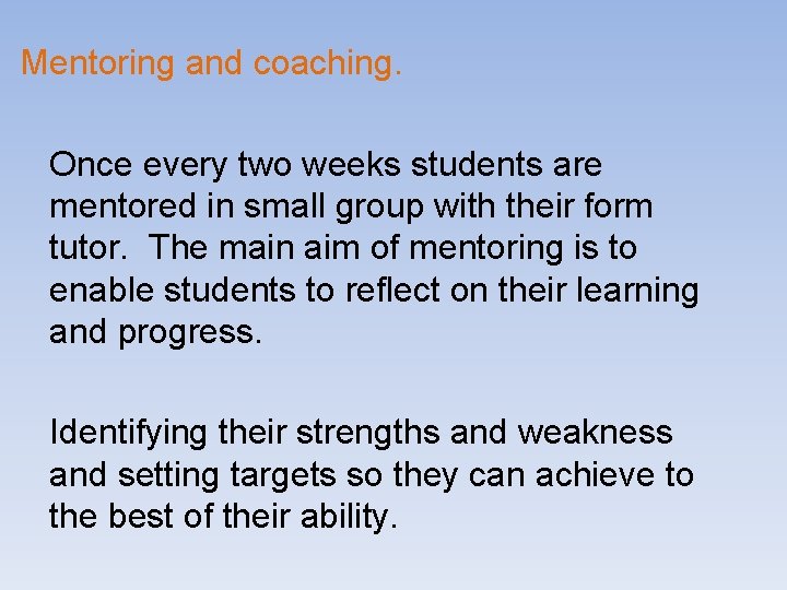 Mentoring and coaching. Once every two weeks students are mentored in small group with