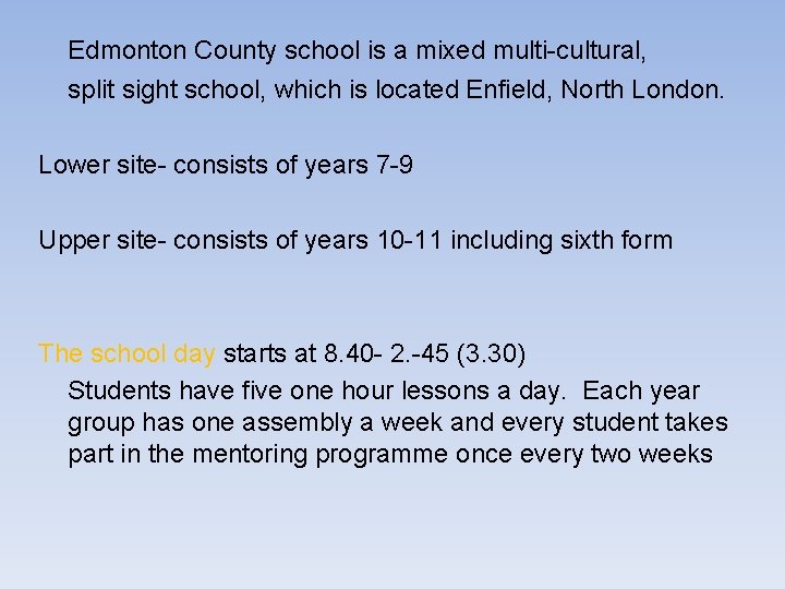Edmonton County school is a mixed multi-cultural, split sight school, which is located Enfield,