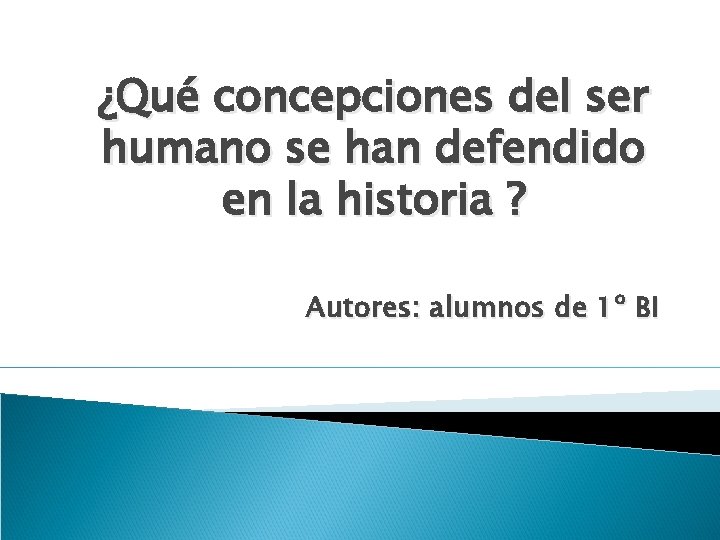 ¿Qué concepciones del ser humano se han defendido en la historia ? Autores: alumnos