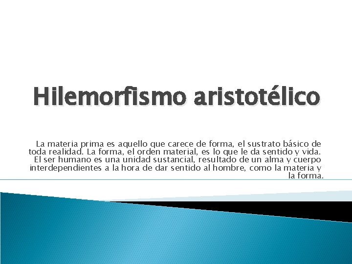 Hilemorfismo aristotélico La materia prima es aquello que carece de forma, el sustrato básico