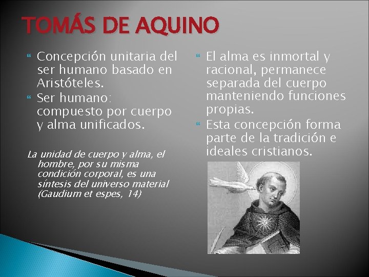 TOMÁS DE AQUINO Concepción unitaria del ser humano basado en Aristóteles. Ser humano: compuesto