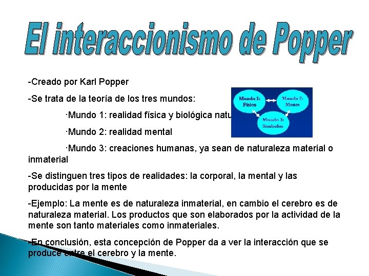 -Creado por Karl Popper -Se trata de la teoría de los tres mundos: ·Mundo