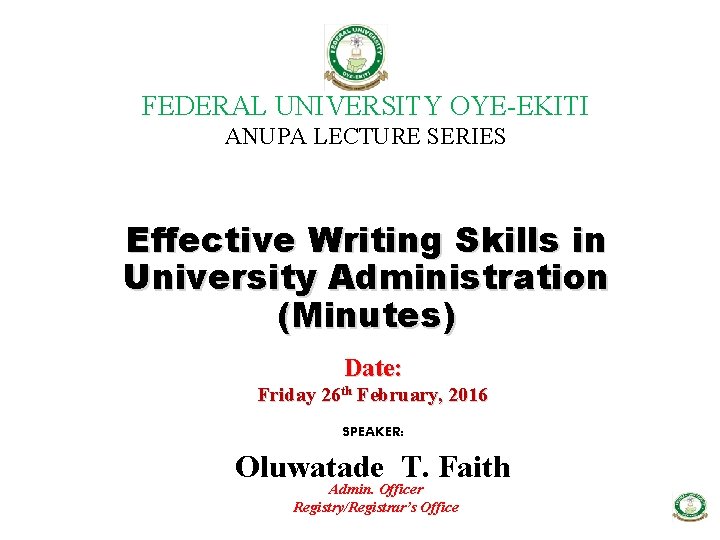 FEDERAL UNIVERSITY OYE-EKITI ANUPA LECTURE SERIES Effective Writing Skills in University Administration (Minutes) Date: