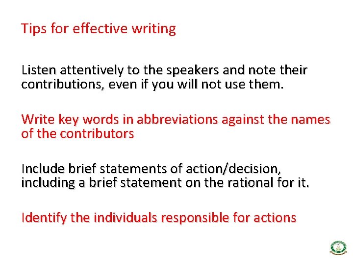 Tips for effective writing Listen attentively to the speakers and note their contributions, even