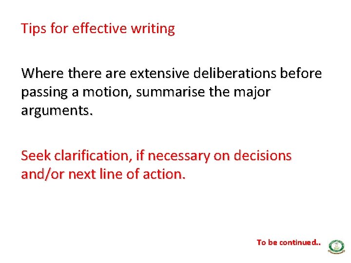 Tips for effective writing Where there are extensive deliberations before passing a motion, summarise