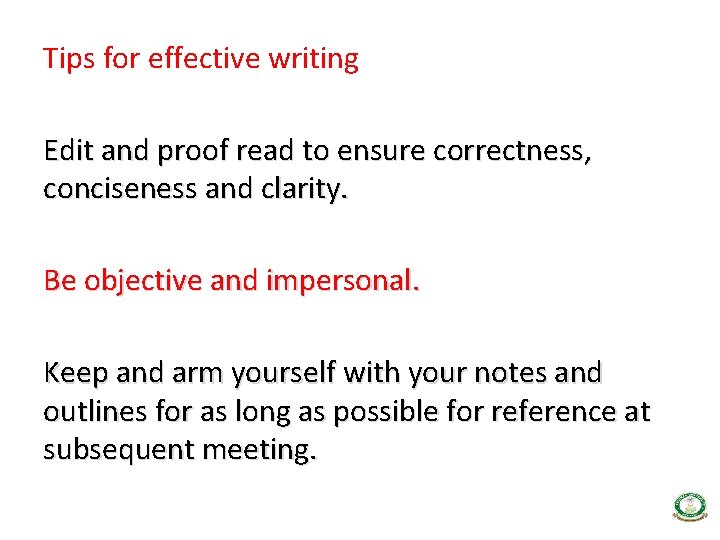 Tips for effective writing Edit and proof read to ensure correctness, conciseness and clarity.