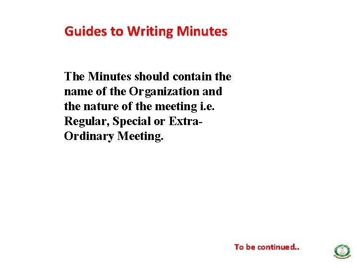 Guides to Writing Minutes The Minutes should contain the name of the Organization and