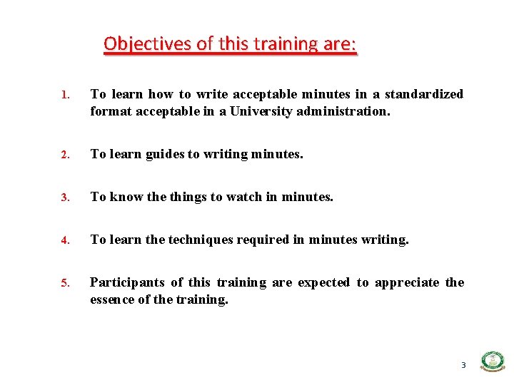 Objectives of this training are: 1. To learn how to write acceptable minutes in