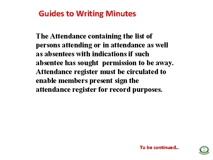 Guides to Writing Minutes The Attendance containing the list of persons attending or in