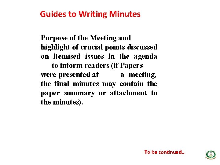 Guides to Writing Minutes Purpose of the Meeting and highlight of crucial points discussed