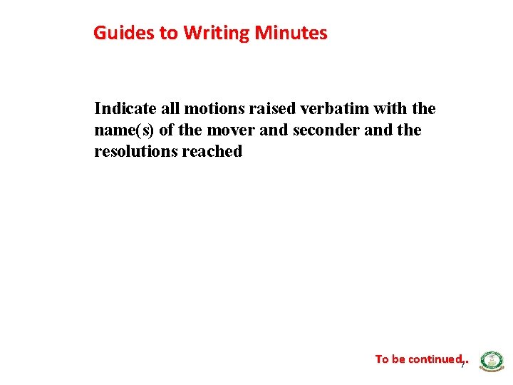 Guides to Writing Minutes Indicate all motions raised verbatim with the name(s) of the