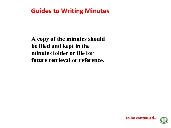 Guides to Writing Minutes A copy of the minutes should be filed and kept