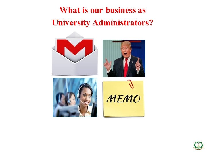 What is our business as University Administrators? 