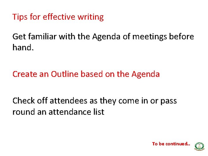 Tips for effective writing Get familiar with the Agenda of meetings before hand. Create