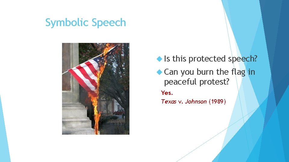 Symbolic Speech Is this protected speech? Can you burn the flag in peaceful protest?