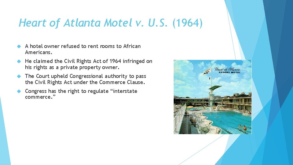 Heart of Atlanta Motel v. U. S. (1964) A hotel owner refused to rent