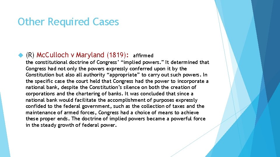 Other Required Cases (R) Mc. Culloch v Maryland (1819): affirmed the constitutional doctrine of