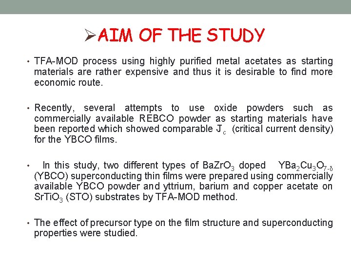 ØAIM OF THE STUDY • TFA-MOD process using highly purified metal acetates as starting