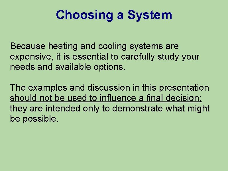 Choosing a System Because heating and cooling systems are expensive, it is essential to