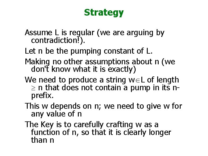 Strategy Assume L is regular (we arguing by contradiction!). Let n be the pumping Strategy Assume L is regular (we arguing by contradiction!). Let n be the pumping