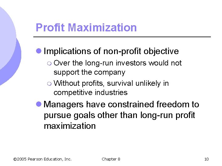 Profit Maximization l Implications of non-profit objective m Over the long-run investors would not