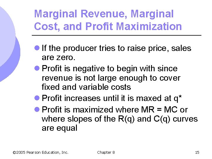 Marginal Revenue, Marginal Cost, and Profit Maximization l If the producer tries to raise