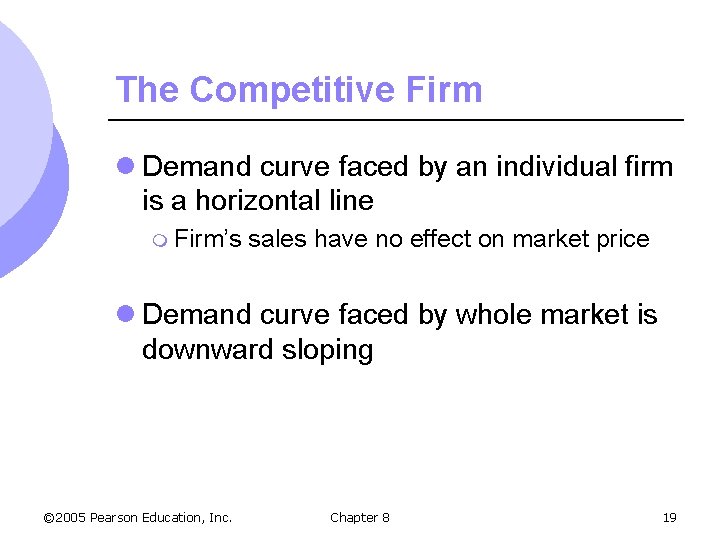 The Competitive Firm l Demand curve faced by an individual firm is a horizontal