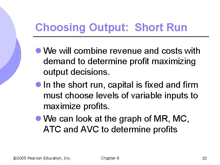 Choosing Output: Short Run l We will combine revenue and costs with demand to