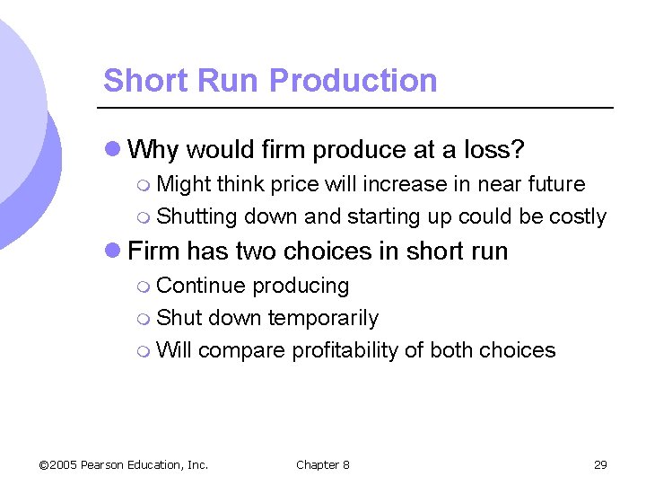 Short Run Production l Why would firm produce at a loss? m Might think